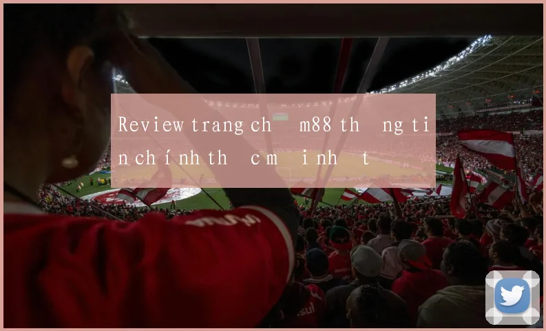 Review trang chủ m88 thông tin chính thức mới nhất