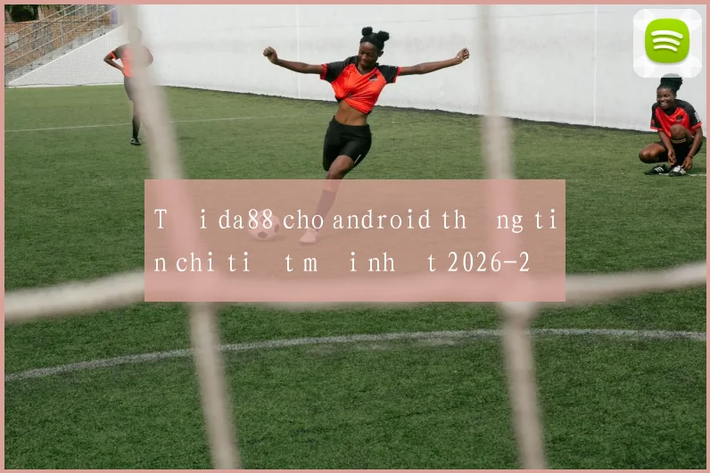 Tải da88 cho android thông tin chi tiết mới nhất 2026