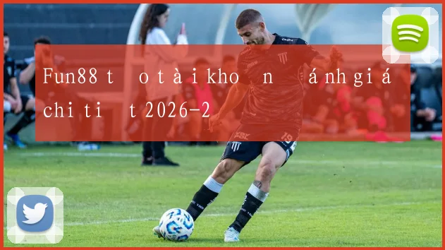Fun88 tạo tài khoản đánh giá chi tiết 2026