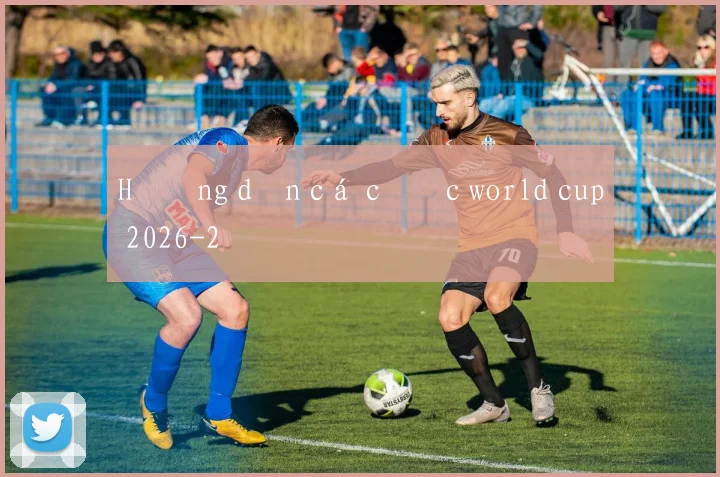 Hướng dẫn cá cược world cup 2026