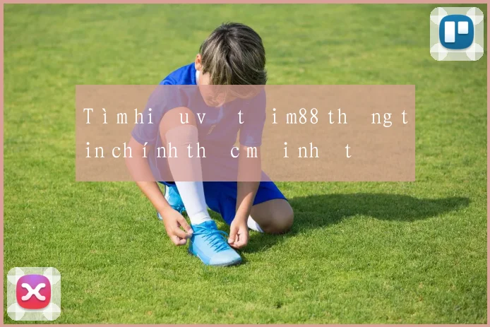 Tìm hiểu về tải m88 thông tin chính thức mới nhất